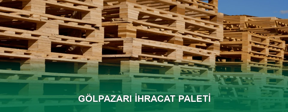 Gölpazarı İhracat Paleti İmalatı